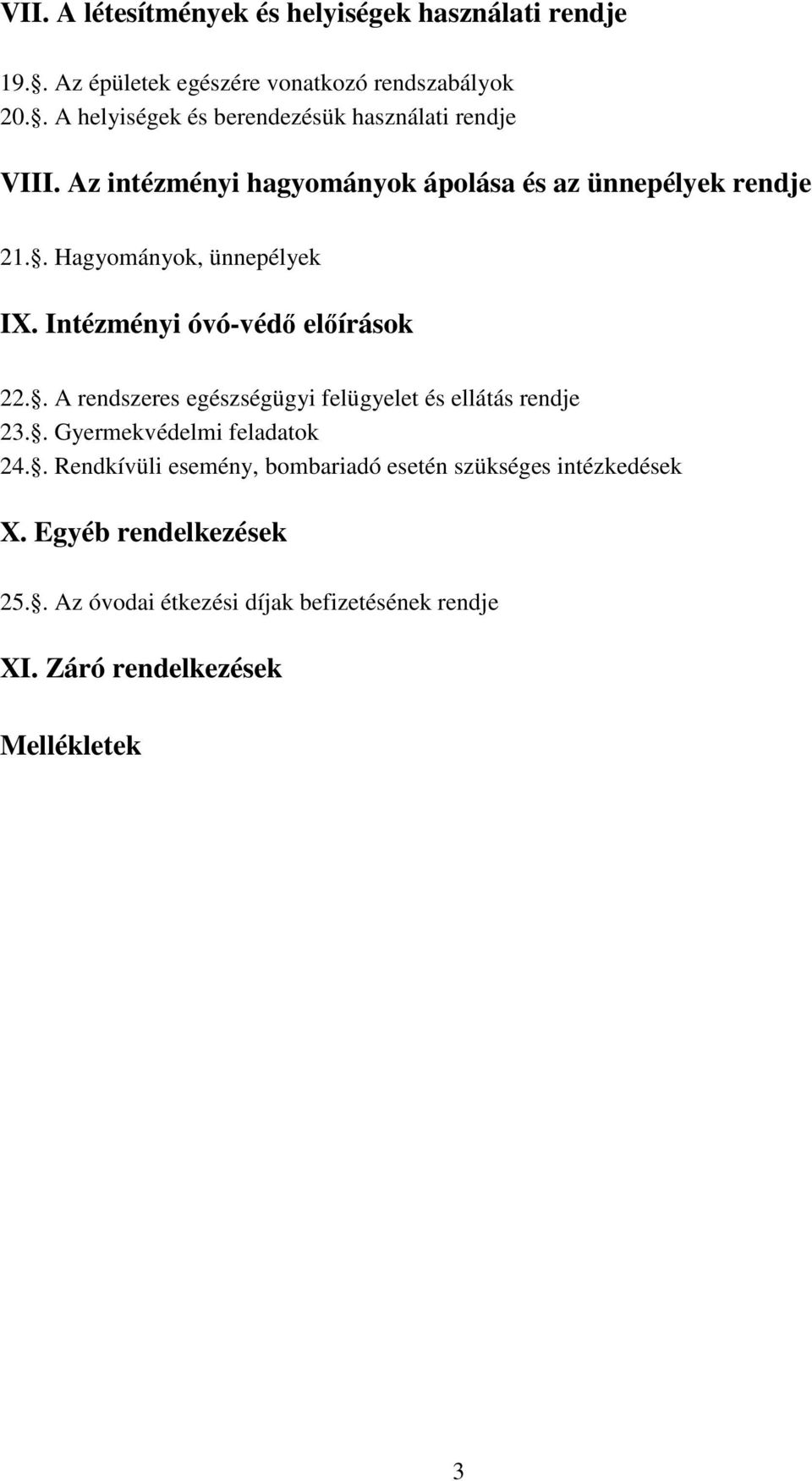 . Hagyományok, ünnepélyek IX. Intézményi óvó-védő előírások 22.. A rendszeres egészségügyi felügyelet és ellátás rendje 23.