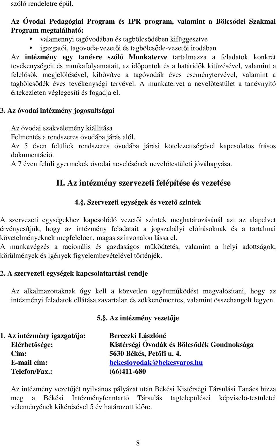 tagbölcsőde-vezetői irodában Az intézmény egy tanévre szóló Munkaterve tartalmazza a feladatok konkrét tevékenységeit és munkafolyamatait, az időpontok és a határidők kitűzésével, valamint a