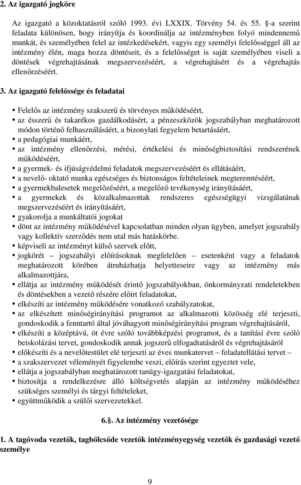 maga hozza döntéseit, és a felelősséget is saját személyében viseli a döntések végrehajtásának megszervezéséért, a végrehajtásért és a végrehajtás ellenőrzéséért. 3.