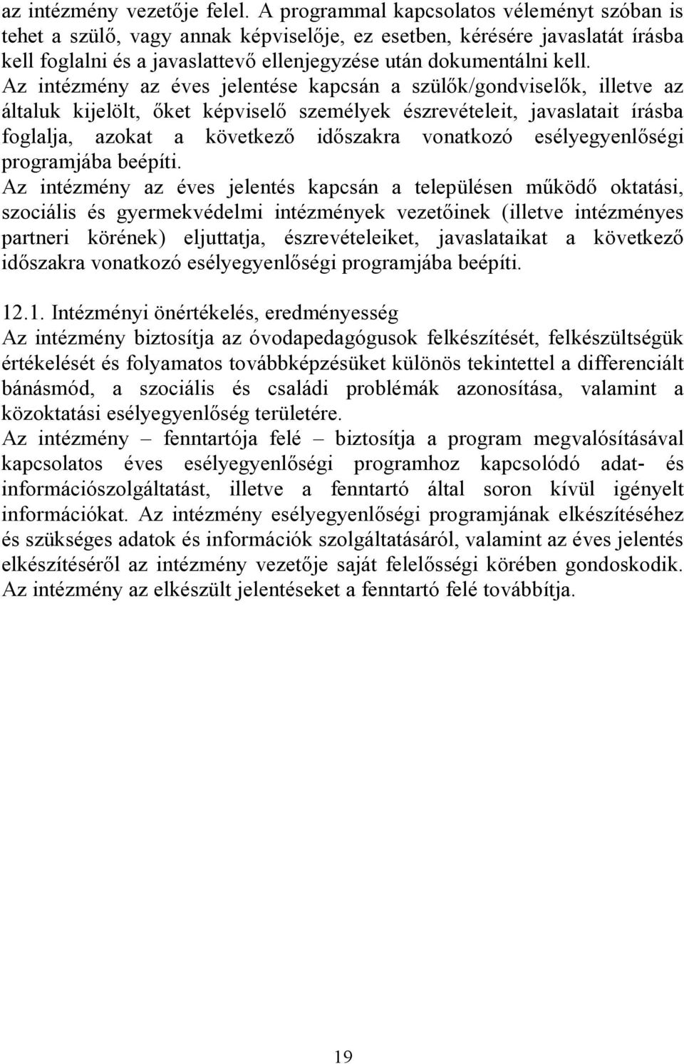 Az intézmény az éves jelentése kapcsán a szülők/gondviselők, illetve az általuk kijelölt, őket képviselő személyek észrevételeit, javaslatait írásba foglalja, azokat a következő időszakra vonatkozó