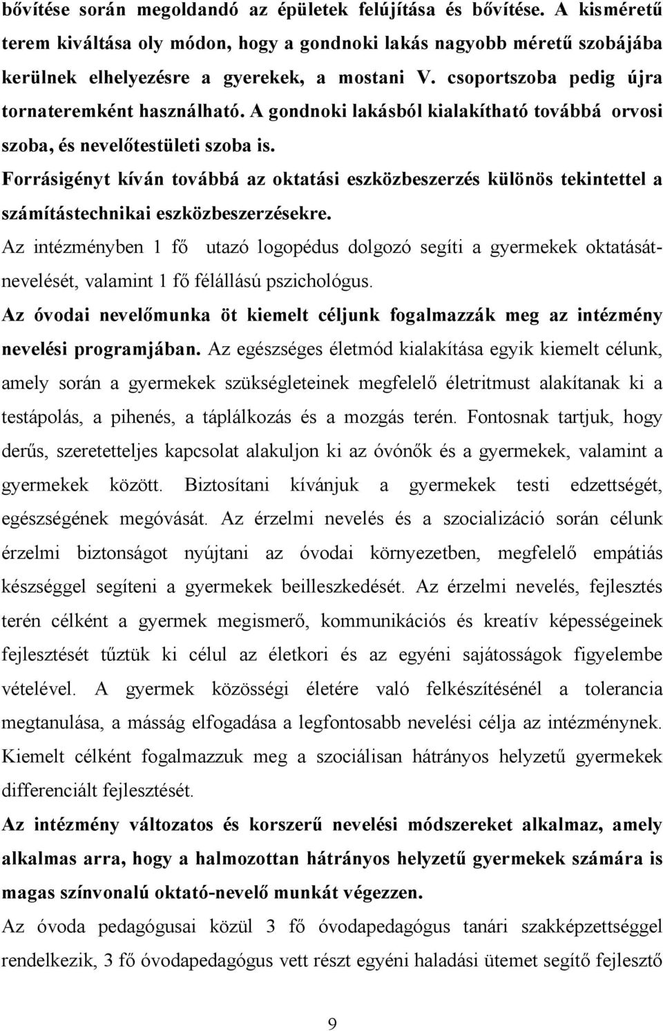 Forrásigényt kíván továbbá az oktatási eszközbeszerzés különös tekintettel a számítástechnikai eszközbeszerzésekre.