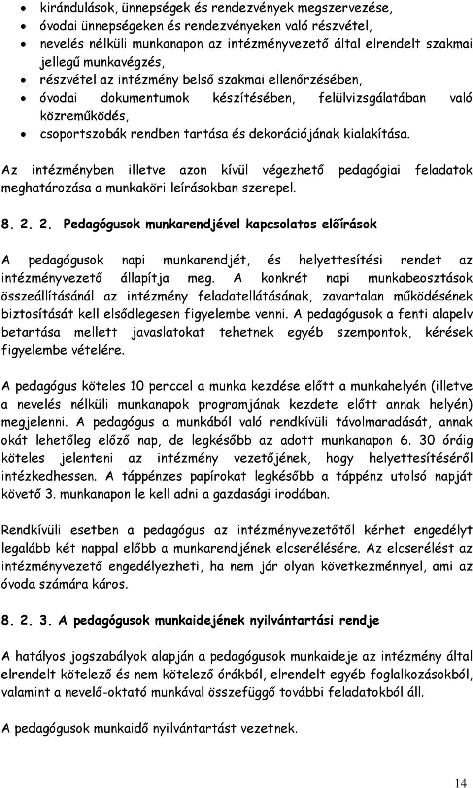 Az intézményben illetve azon kívül végezhető pedagógiai feladatok meghatározása a munkaköri leírásokban szerepel. 8. 2.