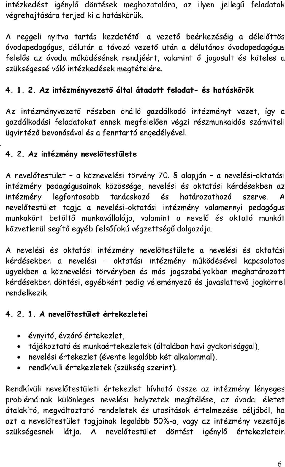 jogosult és köteles a szükségessé váló intézkedések megtételére. 4. 1. 2. Az intézményvezető által átadott feladat- és hatáskörök.