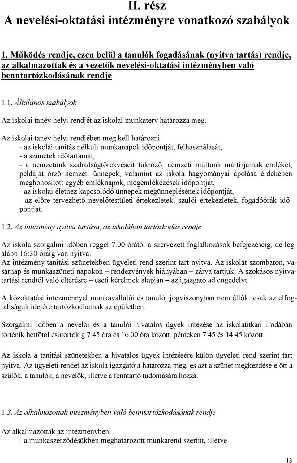 1. Általános szabályok Az iskolai tanév helyi rendjét az iskolai munkaterv határozza meg.