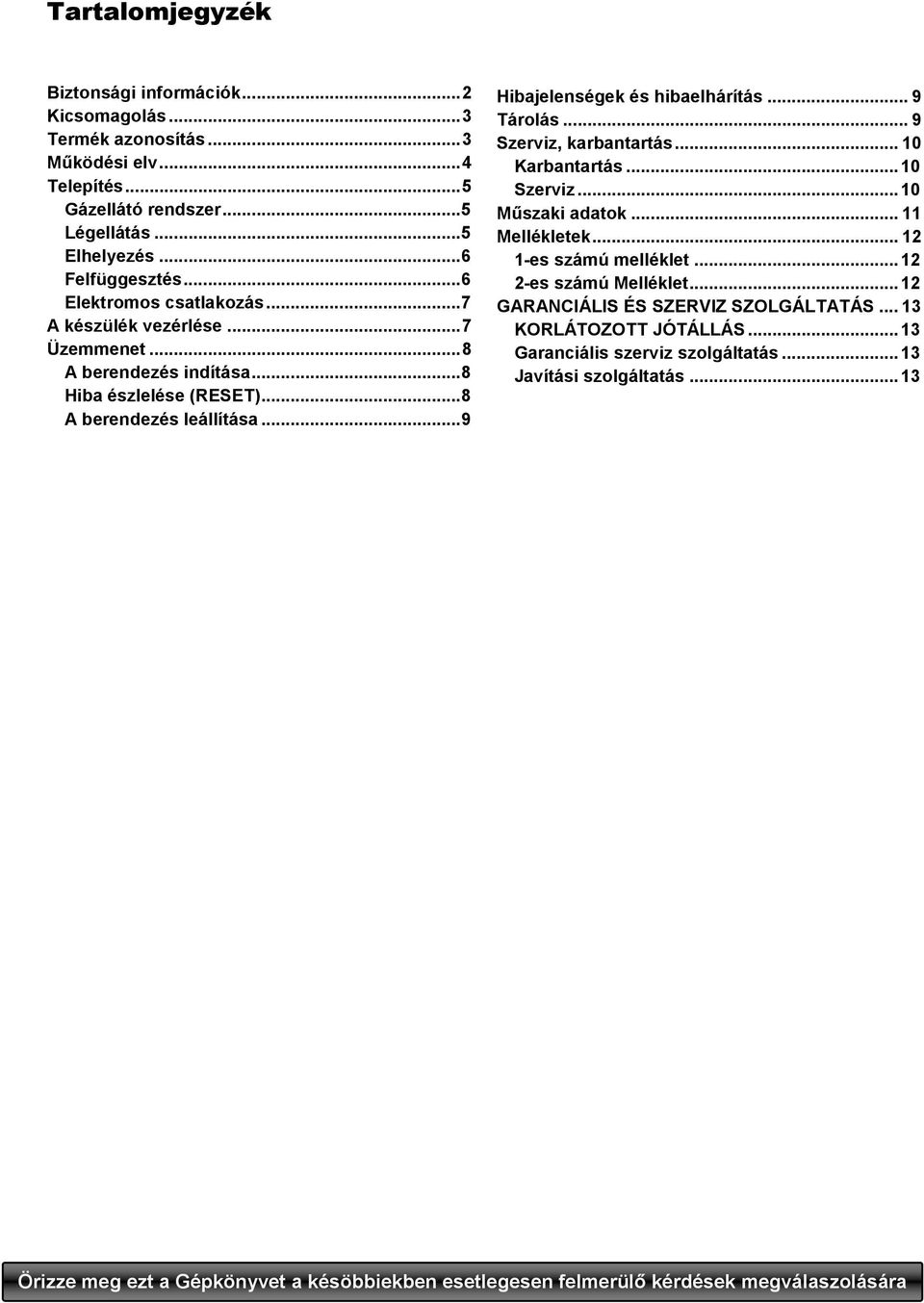 .. 9 Tárolás... 9 Szerviz, karbantartás... 10 Karbantartás... 10 Szerviz... 10 Mőszaki adatok... 11 Mellékletek... 12 1-es számú melléklet... 12 2-es számú Melléklet.