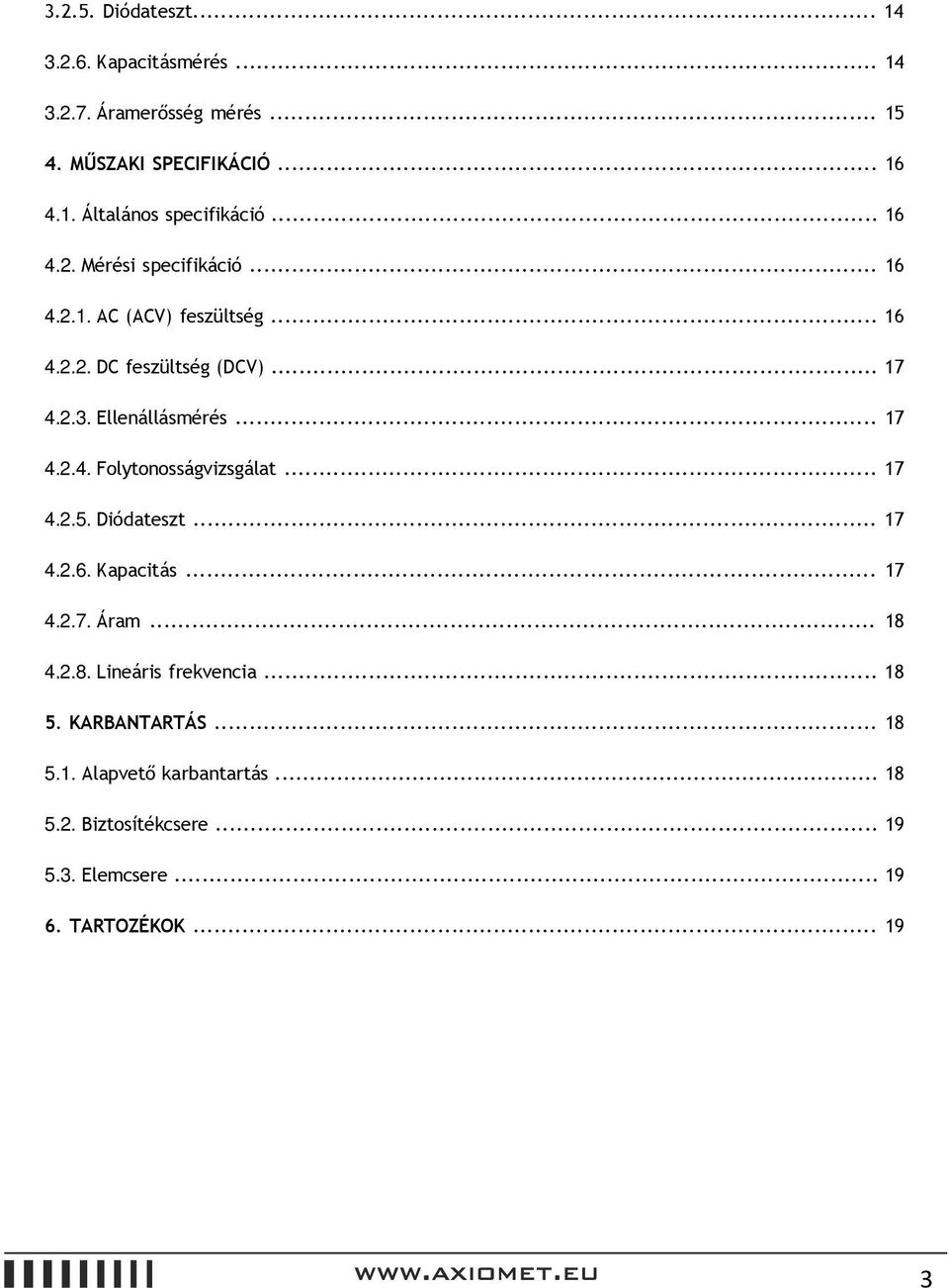 .. 17 4.2.5. Diódateszt... 17 4.2.6. Kapacitás... 17 4.2.7. Áram... 18 4.2.8. Lineáris frekvencia... 18 5. KARBANTARTÁS... 18 5.1. Alapvető karbantartás.