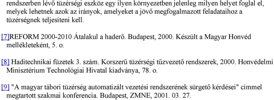 Készült a Magyar Honvéd mellékleteként, 5. o. [8] Haditechnikai füzetek 3. szám. Korszerű tüzérségi tűzvezető rendszerek, 2000.