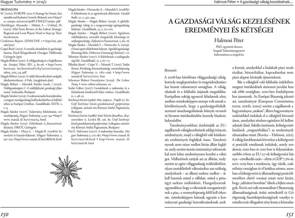 edu/5951/ Csapó Benő (2013): A tanulás társadalmi és gazdasági haszna. Fiatal Közgazdászok Országos Találkozója, Gyöngyös (ppt) Magda Róbert (2011): A zöldgazdaság és a foglalkoztatás. Európai Tükör.