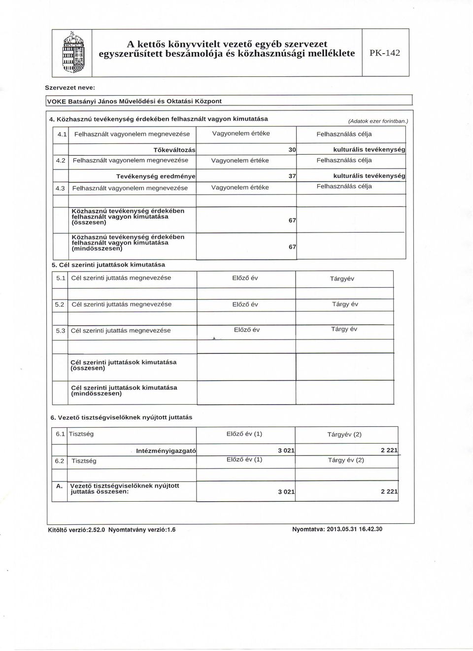 2 Tokevaltozas Felhasznalt vagyonelem megnevezese Vagyonelem erteke 30 kulturalis tevekenyseg Felhasznalas celja Tevekenyseg eredmenye 37 kulturalis tevekenyseg 4.