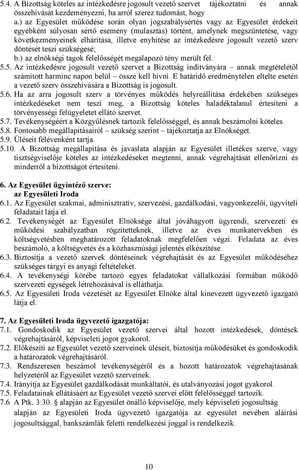 illetve enyhítése az intézkedésre jogosult vezető szerv döntését teszi szükségesé; b.) az elnökségi tagok felelősségét megalapozó tény merült fel. 5.