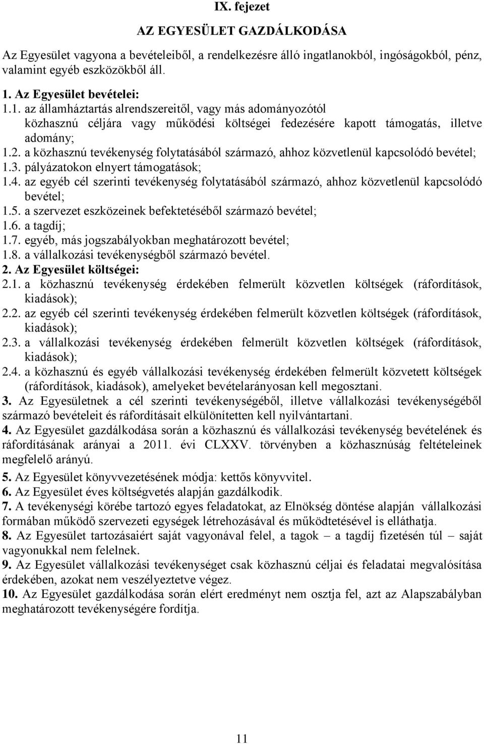 a közhasznú tevékenység folytatásából származó, ahhoz közvetlenül kapcsolódó bevétel; 1.3. pályázatokon elnyert támogatások; 1.4.