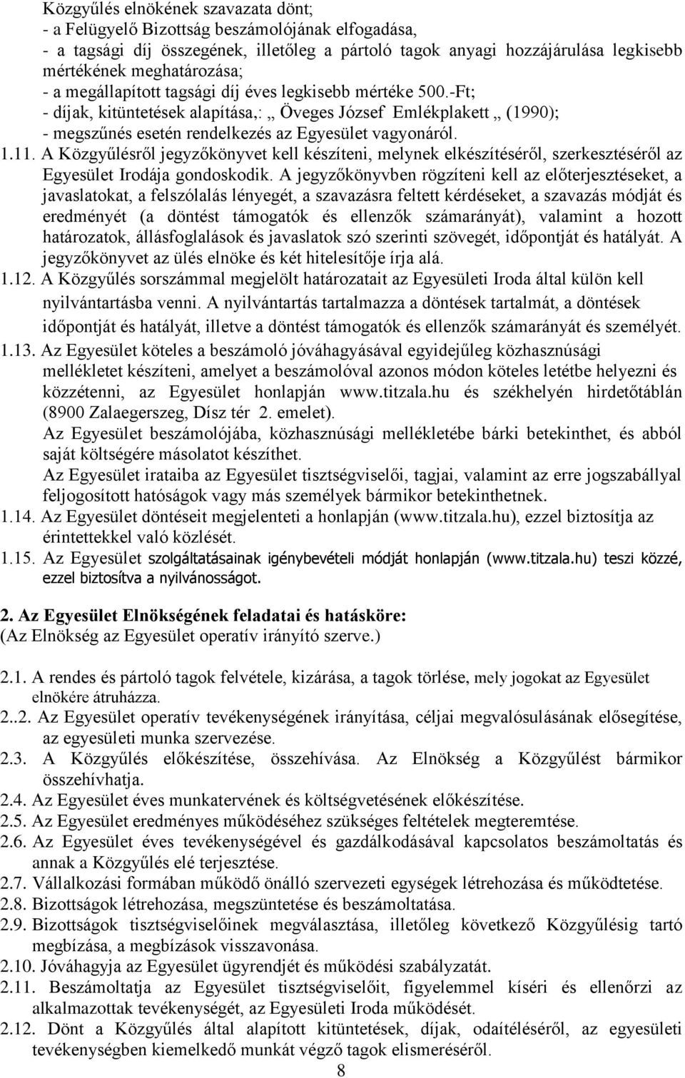 A Közgyűlésről jegyzőkönyvet kell készíteni, melynek elkészítéséről, szerkesztéséről az Egyesület Irodája gondoskodik.