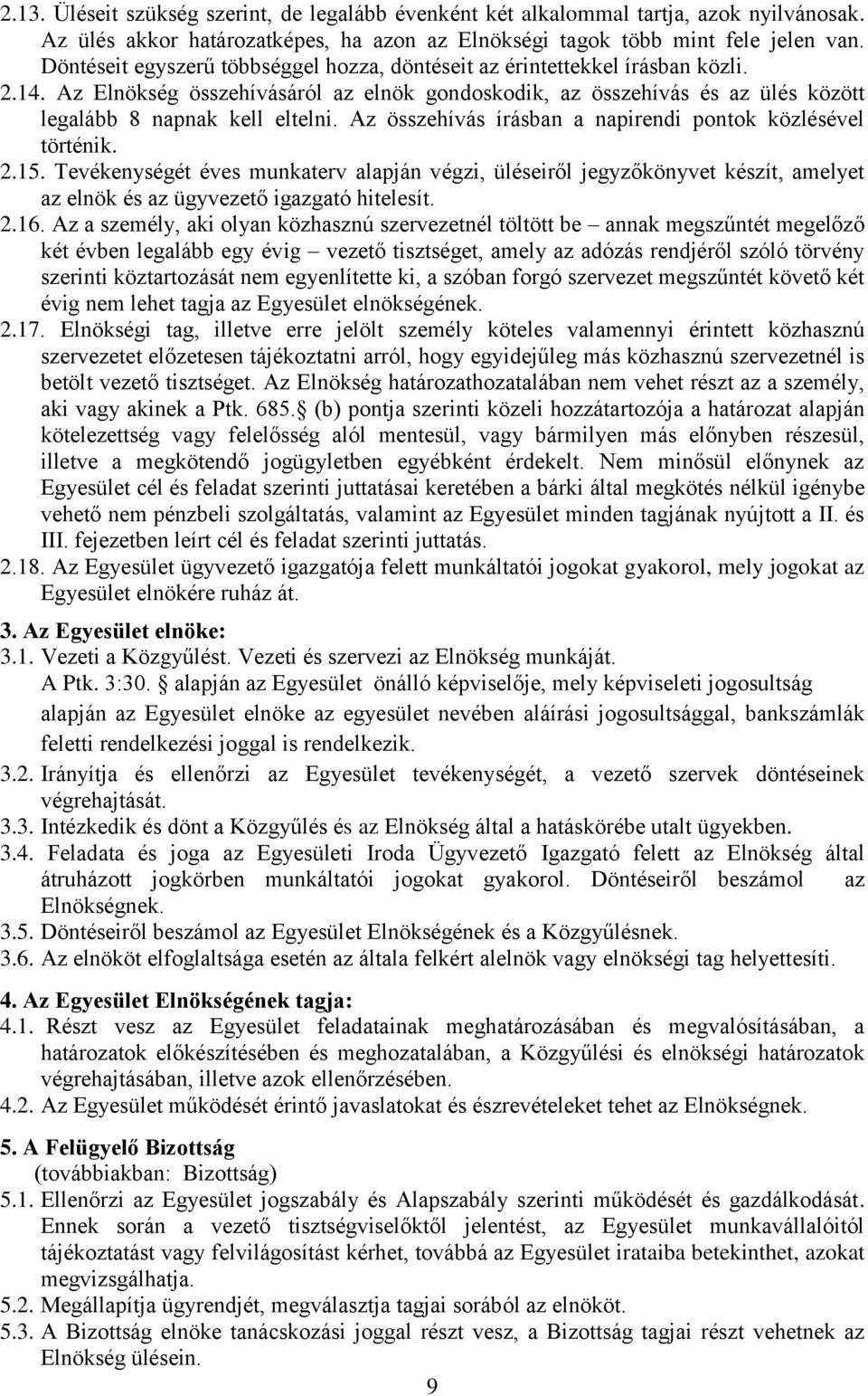 Az összehívás írásban a napirendi pontok közlésével történik. 2.15. Tevékenységét éves munkaterv alapján végzi, üléseiről jegyzőkönyvet készít, amelyet az elnök és az ügyvezető igazgató hitelesít. 2.16.