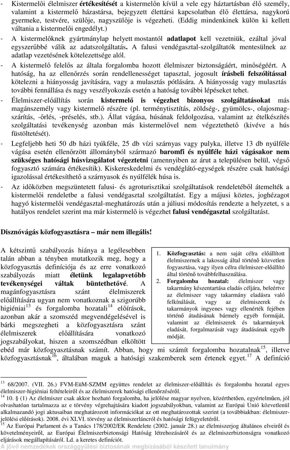 ) - A kistermelıknek gyártmánylap helyett mostantól adatlapot kell vezetniük, ezáltal jóval egyszerőbbé válik az adatszolgáltatás.