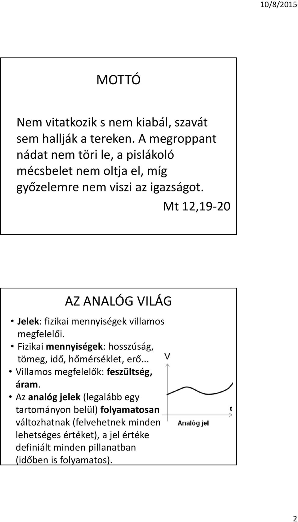 Mt 12,19-20 AZ ANALÓG VILÁG Jelek: fizikai mennyiségek villamos megfelelõi.