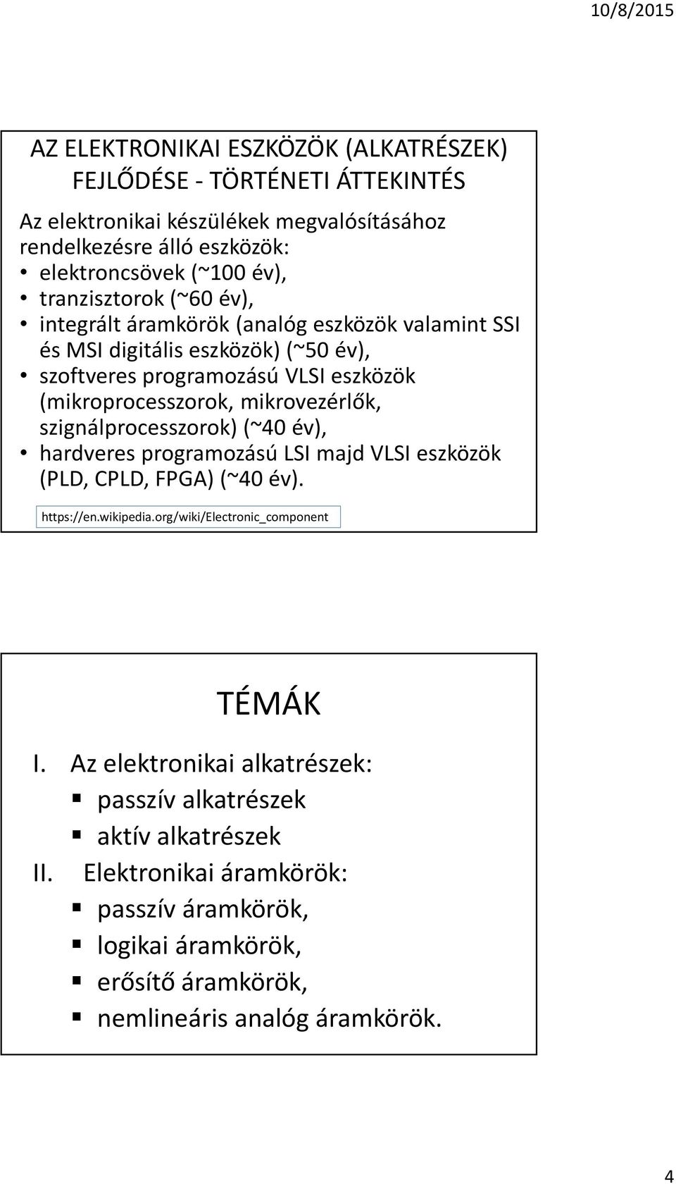 mikrovezérlõk, szignálprocesszorok) (~40 év), hardveres programozású LSI majd VLSI eszközök (PLD, CPLD, FPGA) (~40 év). https://en.wikipedia.