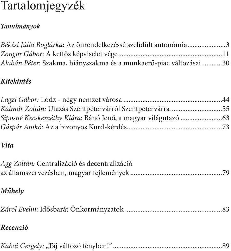 ..44 Kalmár Zoltán: Utazás Szentpétervárról Szentpétervárra...55 Siposné Kecskeméthy Klára: Bánó Jenő, a magyar világutazó.