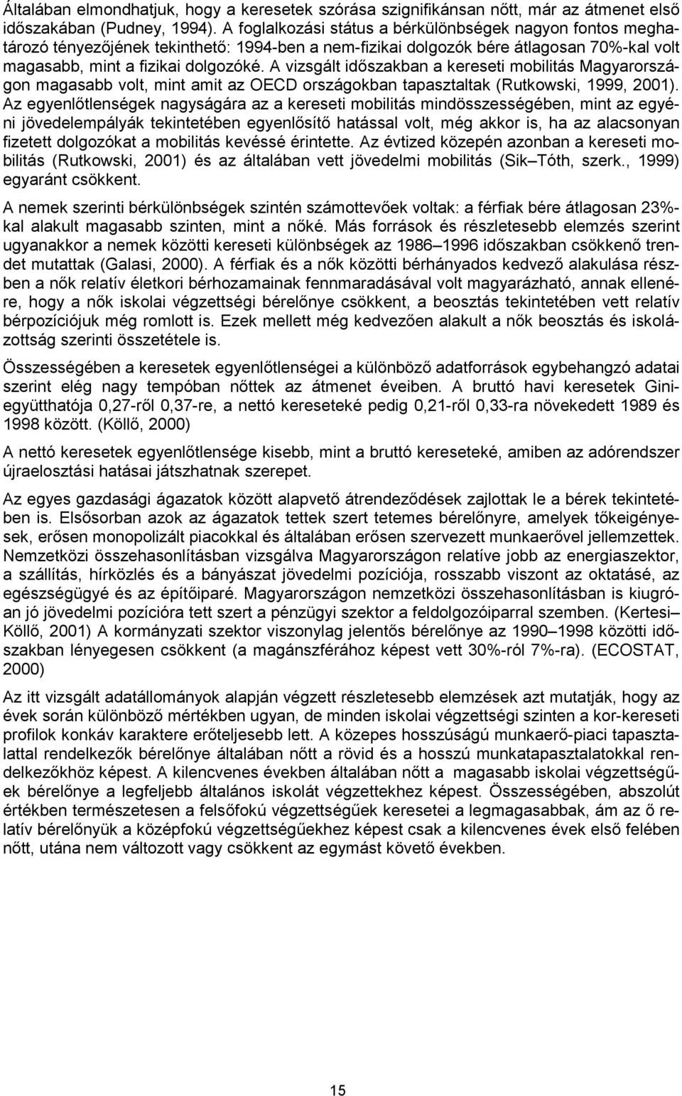 A vizsgált időszakban a kereseti mobilitás Magyarországon magasabb volt, mint amit az OECD országokban tapasztaltak (Rutkowski, 1999, 2001).