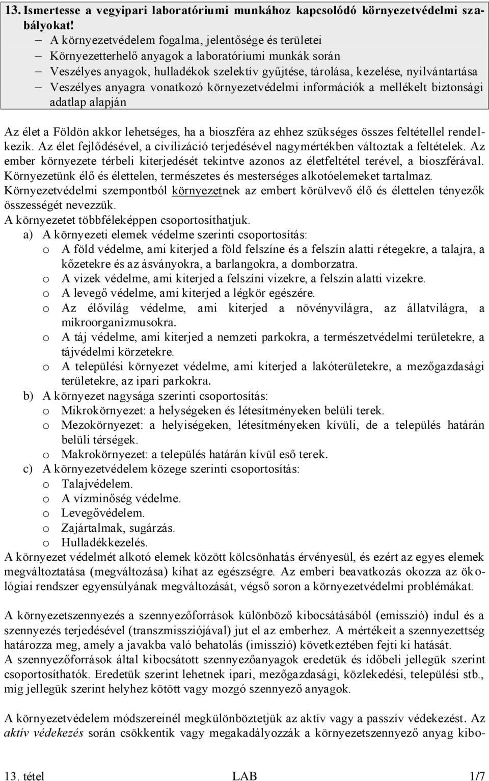 Veszélyes anyagra vonatkozó környezetvédelmi információk a mellékelt biztonsági adatlap alapján Az élet a Földön akkor lehetséges, ha a bioszféra az ehhez szükséges összes feltétellel rendelkezik.