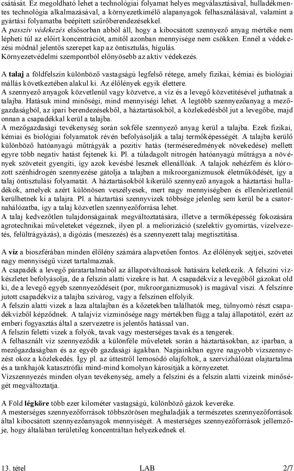 beépített szűrőberendezésekkel. A passzív védekezés elsősorban abból áll, hogy a kibocsátott szennyező anyag mértéke nem lépheti túl az előírt koncentrációt, amitől azonban mennyisége nem csökken.