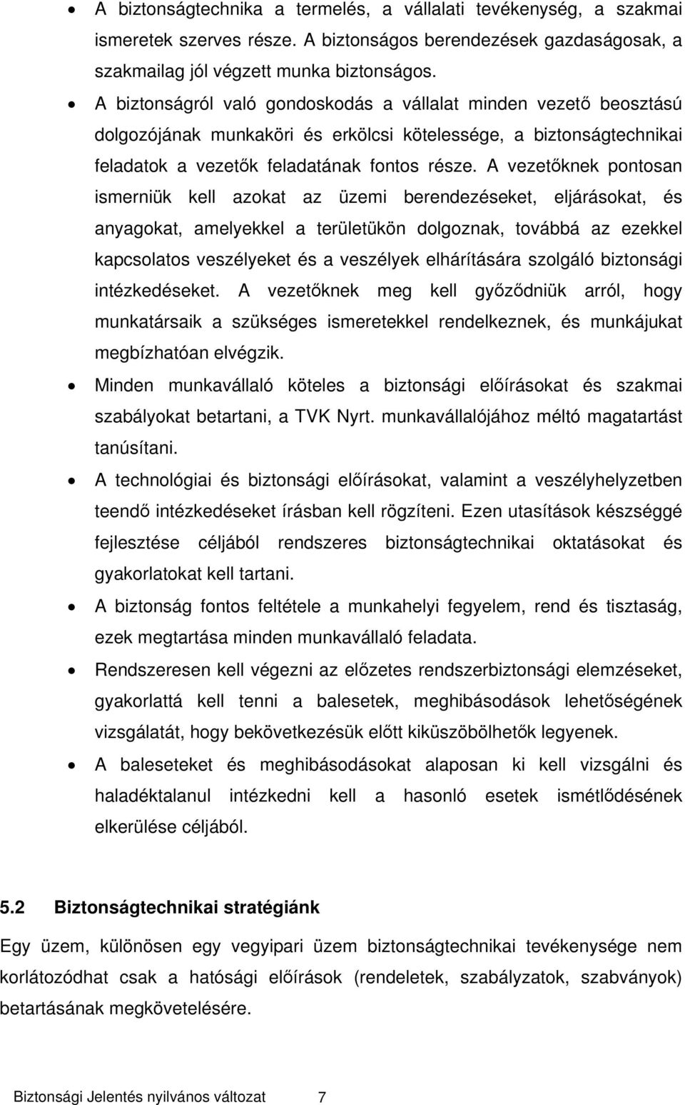 A vezetőknek pontosan ismerniük kell azokat az üzemi berendezéseket, eljárásokat, és anyagokat, amelyekkel a területükön dolgoznak, továbbá az ezekkel kapcsolatos veszélyeket és a veszélyek