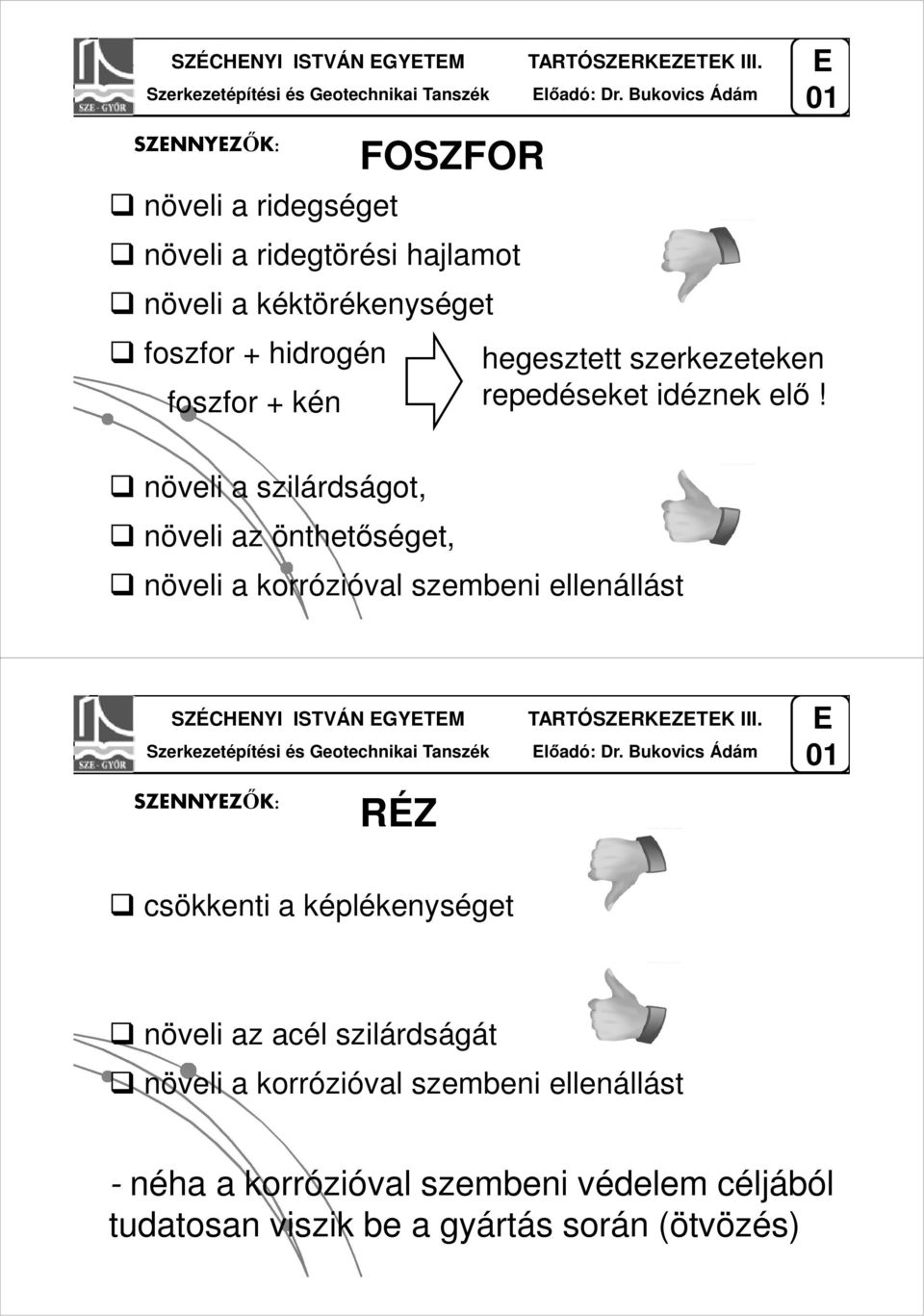 hegesztett szerkezeteken repedéseket idéznek elő!