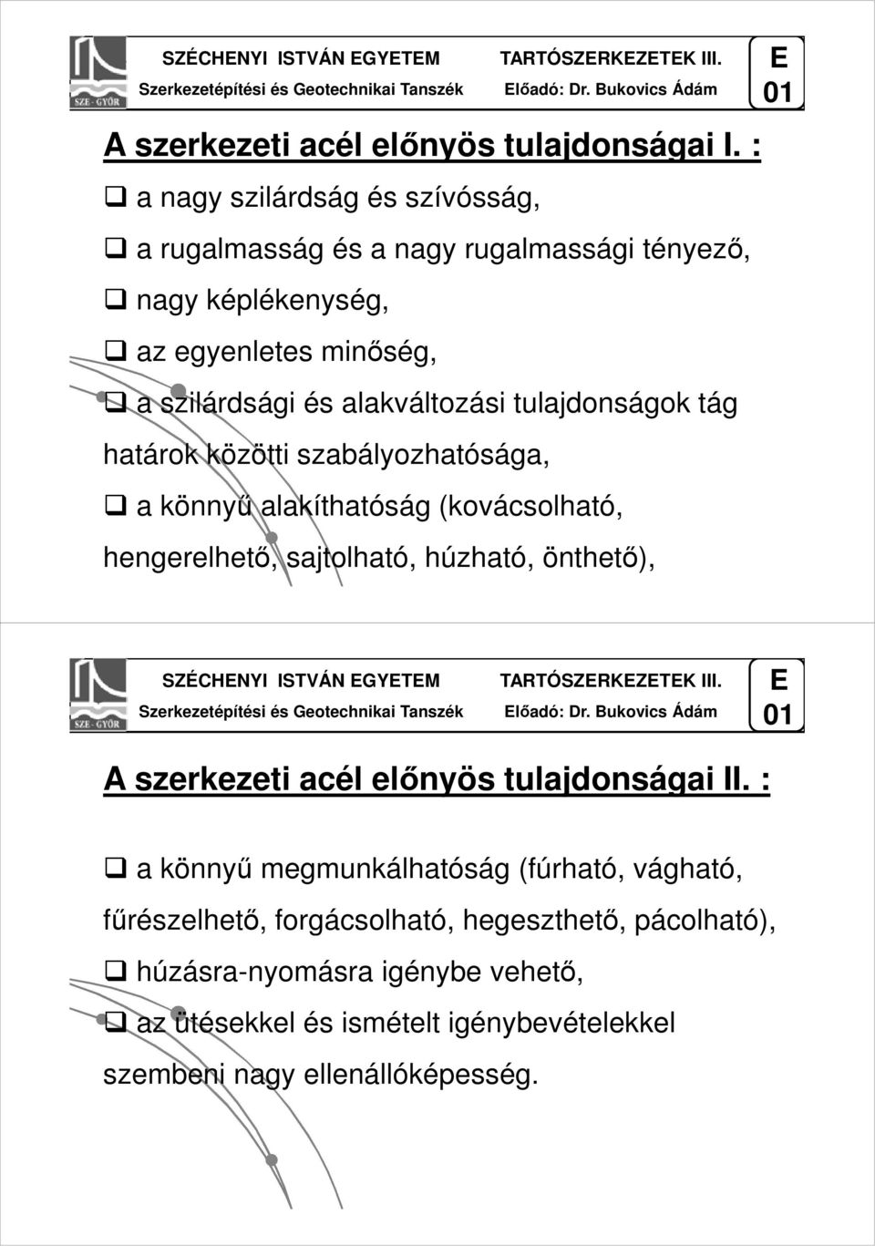 könnyű alakíthatóság (kovácsolható, hengerelhető, sajtolható, húzható, önthető), SZÉCHNYI ISTVÁN GYTM TARTÓSZRKZTK III. lőadó: Dr.