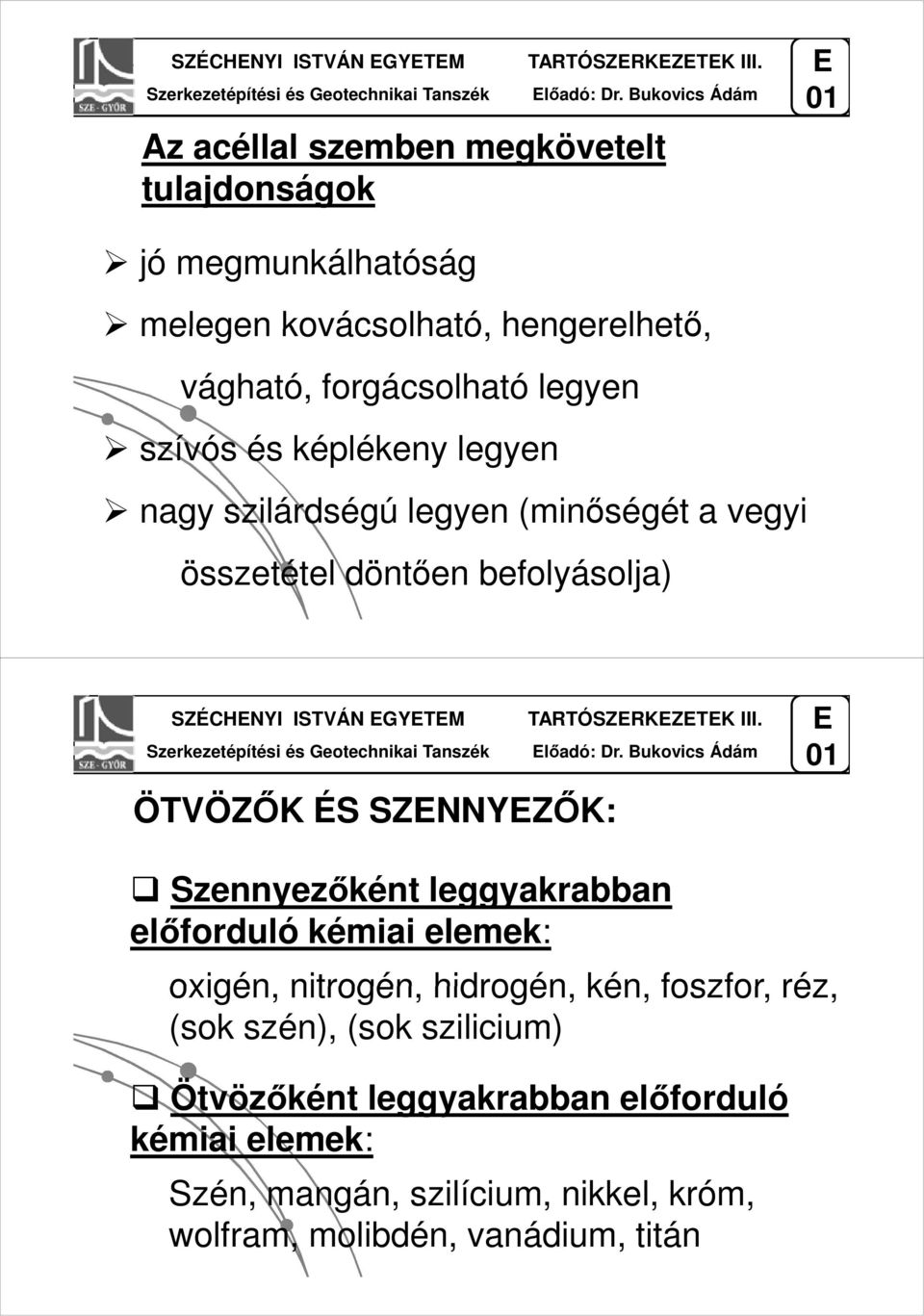 képlékeny legyen nagy szilárdségú legyen (minőségét a vegyi összetétel döntően befolyásolja)  Bukovics Ádám ÖTVÖZŐK ÉS SZNNYZŐK: Szennyezőként leggyakrabban