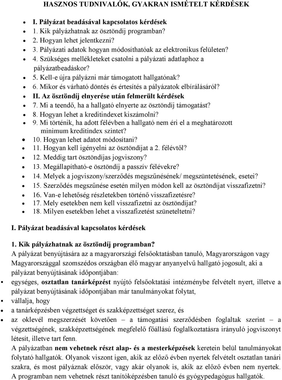 Mikor és várható döntés és értesítés a pályázatok elbírálásáról? II. Az ösztöndíj elnyerése után felmerült kérdések 7. Mi a teendő, ha a hallgató elnyerte az ösztöndíj támogatást? 8.