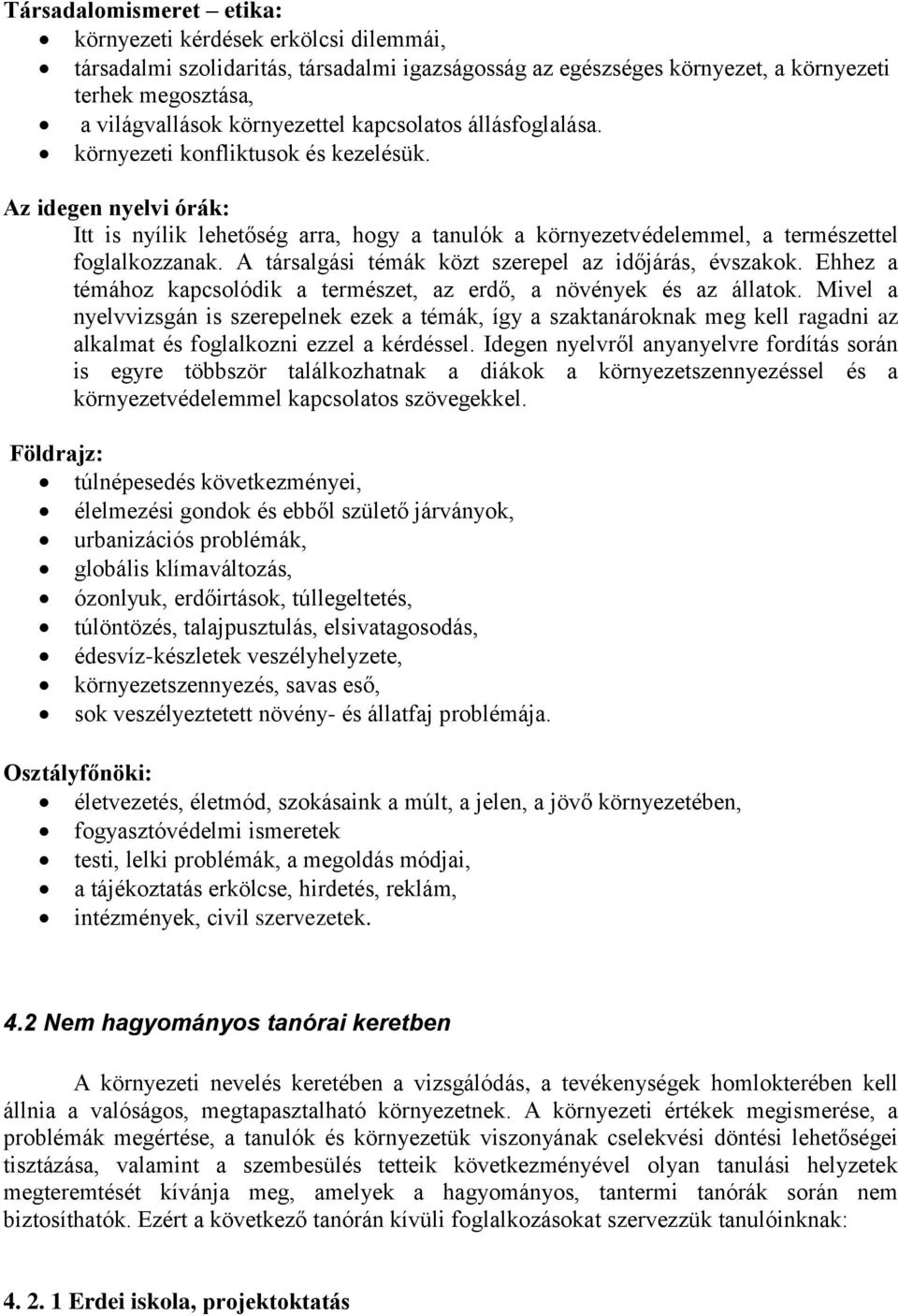 A társalgási témák közt szerepel az időjárás, évszakok. Ehhez a témához kapcsolódik a természet, az erdő, a növények és az állatok.