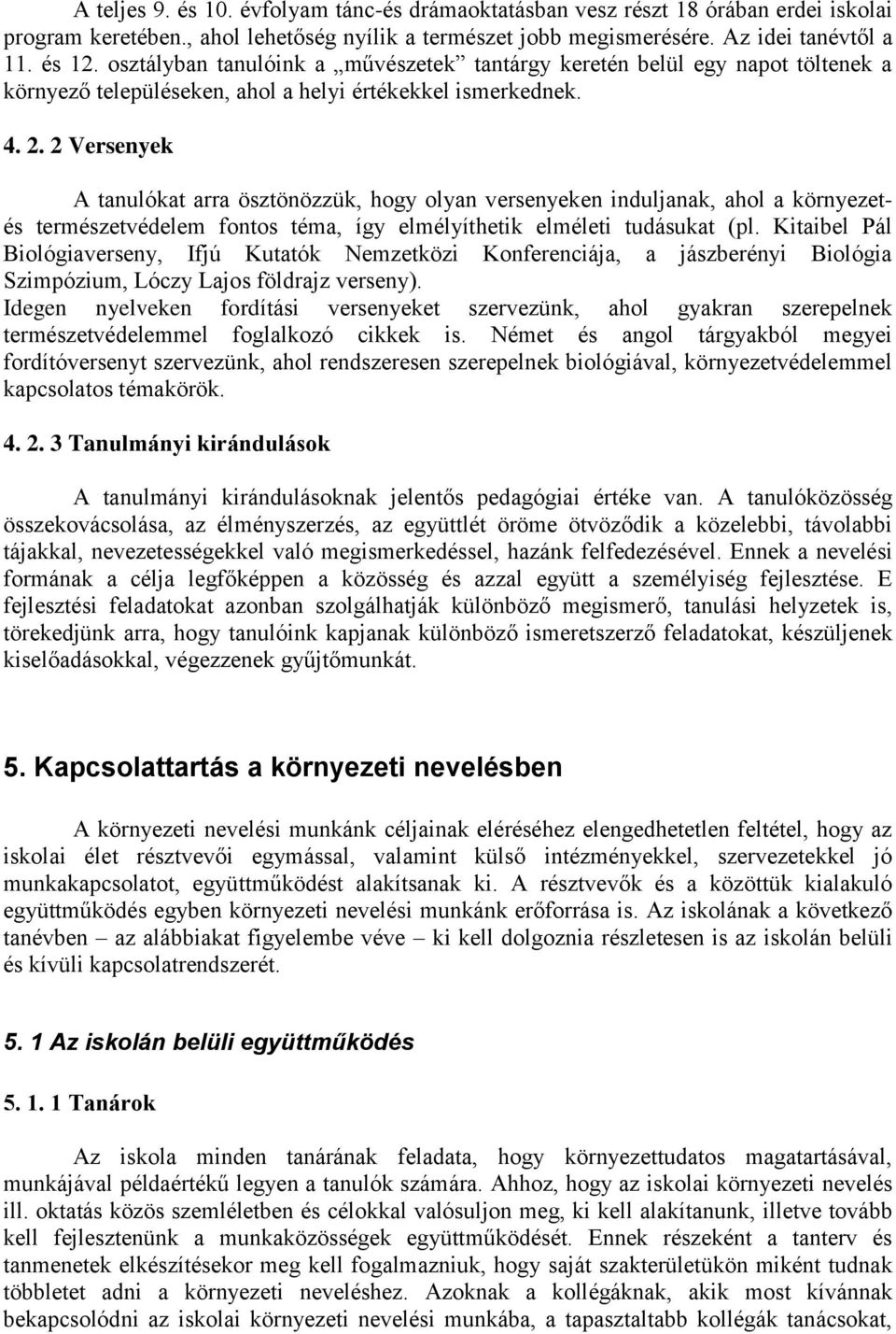 2 Versenyek A tanulókat arra ösztönözzük, hogy olyan versenyeken induljanak, ahol a környezetés természetvédelem fontos téma, így elmélyíthetik elméleti tudásukat (pl.