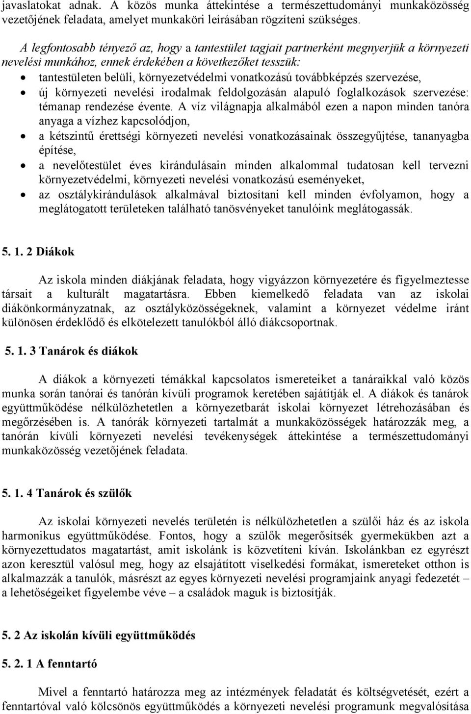 továbbképzés szervezése, új környezeti nevelési irodalmak feldolgozásán alapuló foglalkozások szervezése: témanap rendezése évente.