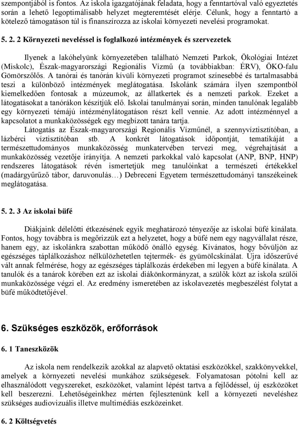 2 Környezeti neveléssel is foglalkozó intézmények és szervezetek Ilyenek a lakóhelyünk környezetében található Nemzeti Parkok, Ökológiai Intézet (Miskolc), Észak-magyarországi Regionális Vízmű (a