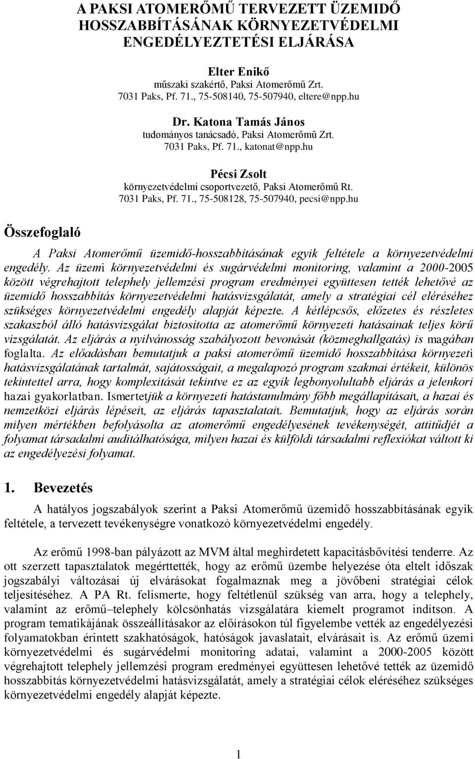 hu Pécsi Zsolt környezetvédelmi csoportvezető, Paksi Atomerőmű Rt. 7031 Paks, Pf. 71., 75-508128, 75-507940, pecsi@npp.