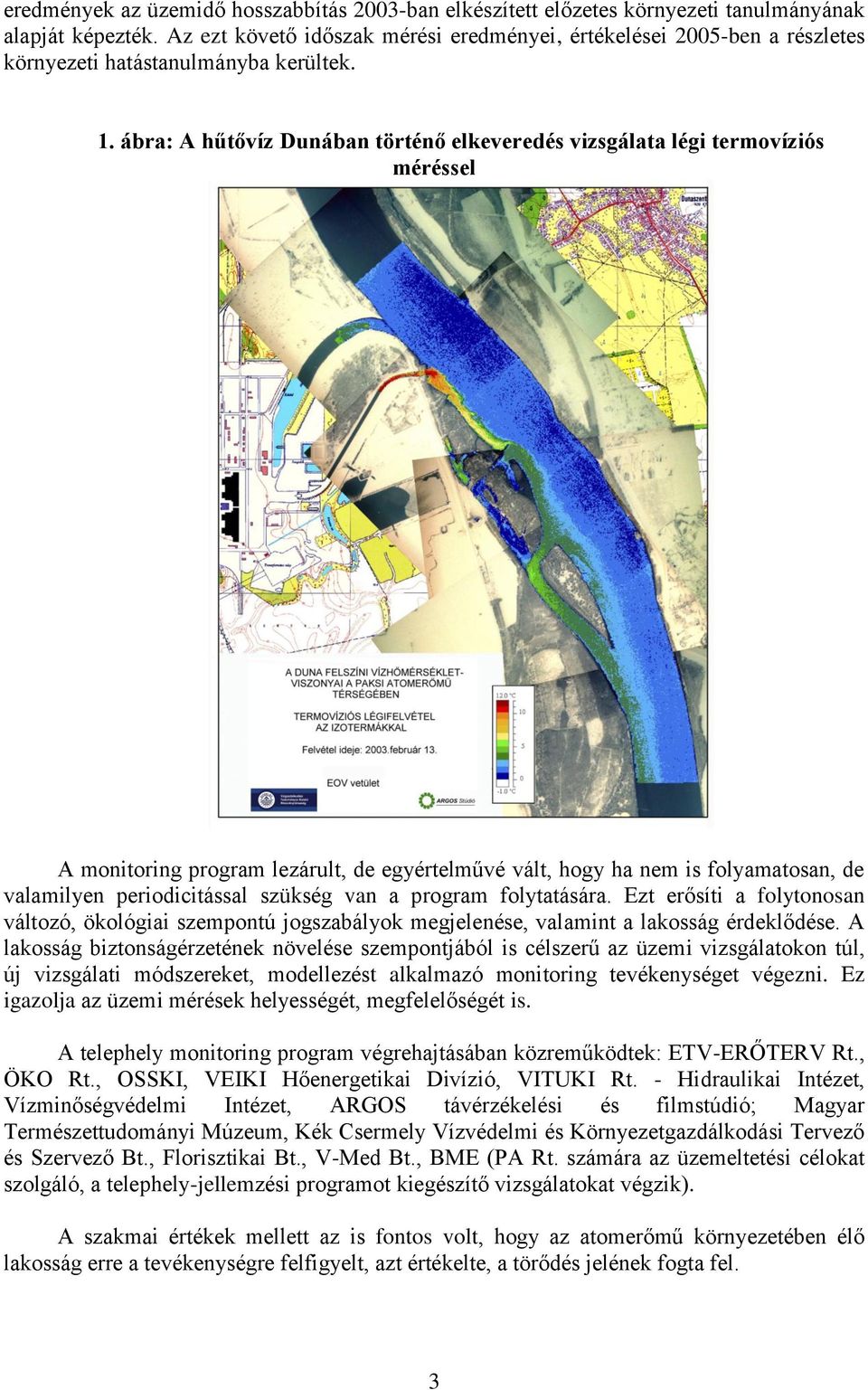 ábra: A hűtővíz Dunában történő elkeveredés vizsgálata légi termovíziós méréssel A monitoring program lezárult, de egyértelművé vált, hogy ha nem is folyamatosan, de valamilyen periodicitással