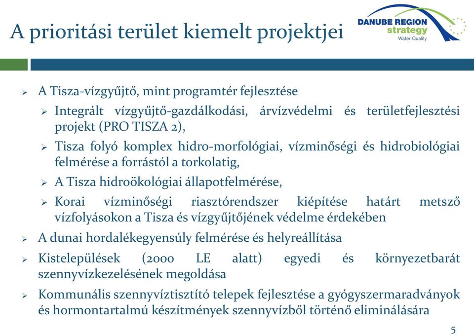 kiépítése határt metsző vízfolyásokon a Tisza és vízgyűjtőjének védelme érdekében A dunai hordalékegyensúly felmérése és helyreállítása Kistelepülések (2000 LE alatt) egyedi és