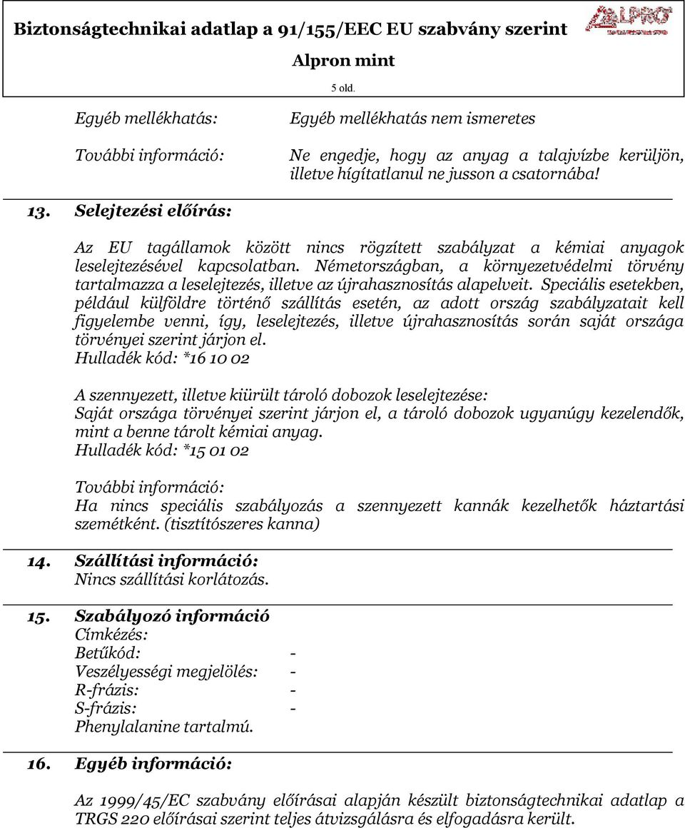 Németországban, a környezetvédelmi törvény tartalmazza a leselejtezés, illetve az újrahasznosítás alapelveit.