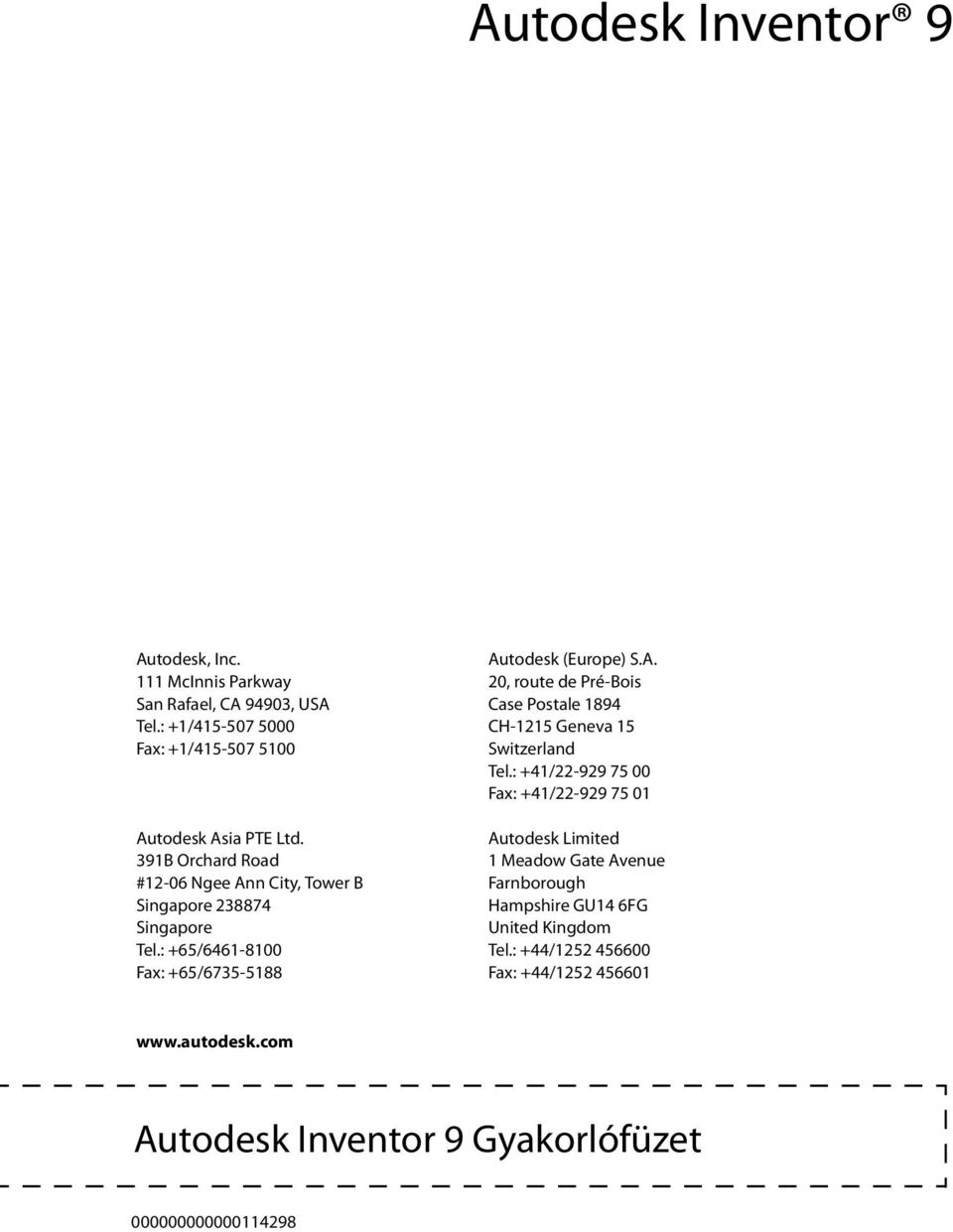 : +41/22-929 75 00 Fax: +41/22-929 75 01 Autodesk Limited 1 Meadow Gate Avenue Farnborough Hampshire GU14 6FG United Kingdom Tel.