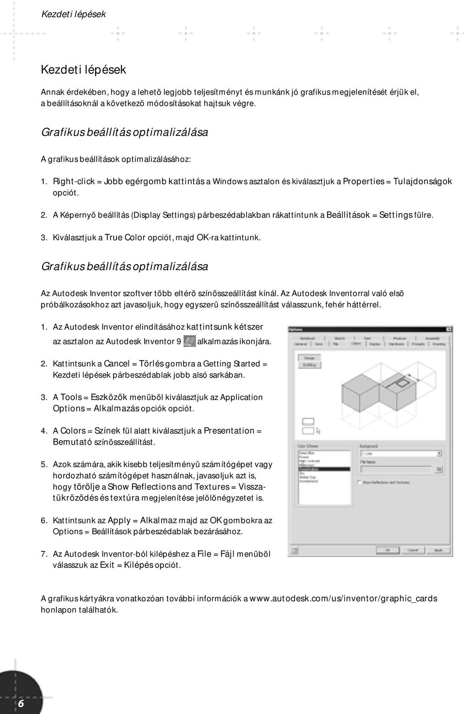 A Képernyõ beállítás (Display Settings) párbeszédablakban rákattintunk a Beállítások = Settings fülre. 3. Kiválasztjuk a True Color opciót, majd OK-ra kattintunk.