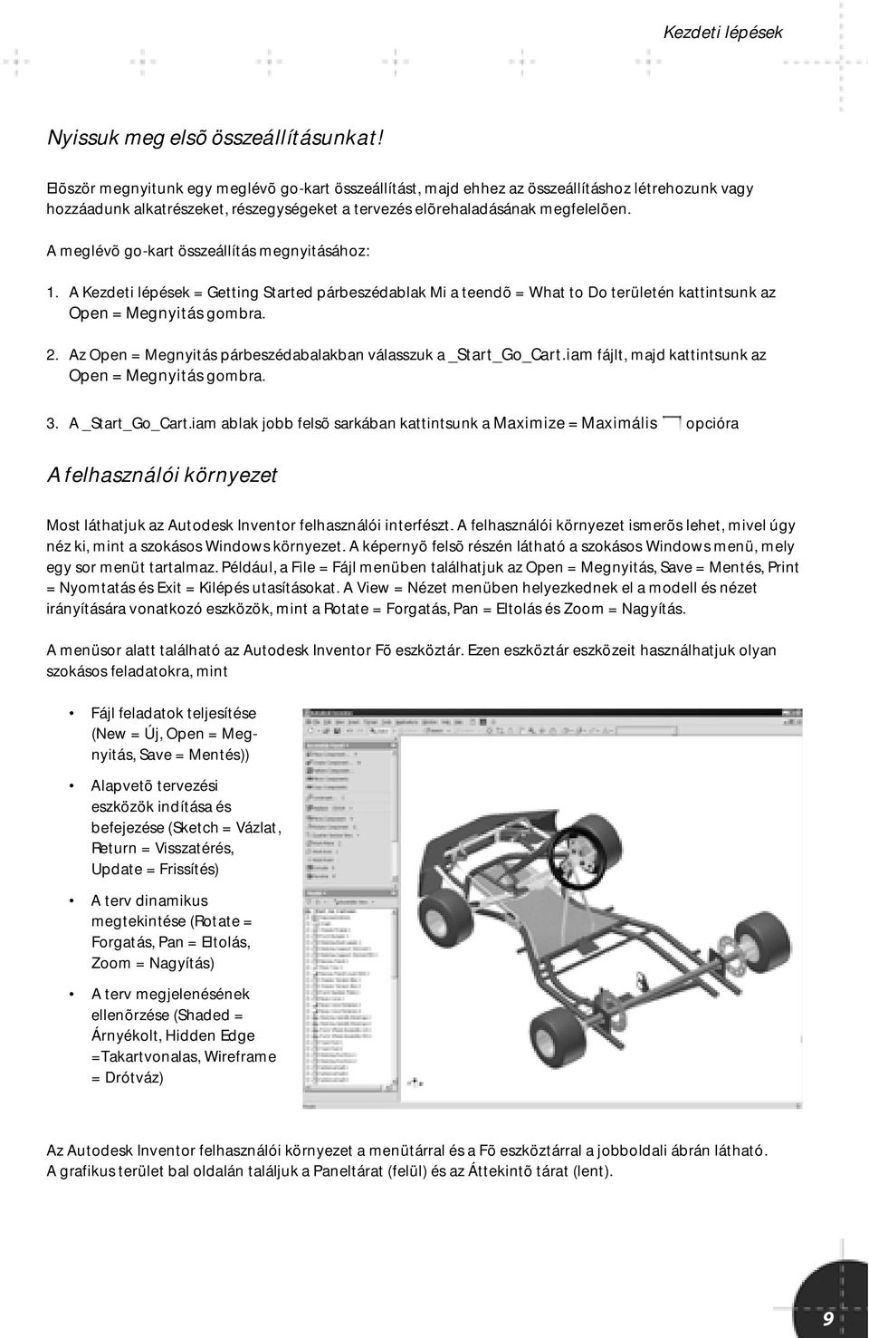 A meglévõ go-kart összeállítás megnyitásához: 1. A Kezdeti lépések = Getting Started párbeszédablak Mi a teendõ = What to Do területén kattintsunk az Open = Megnyitás gombra. 2.