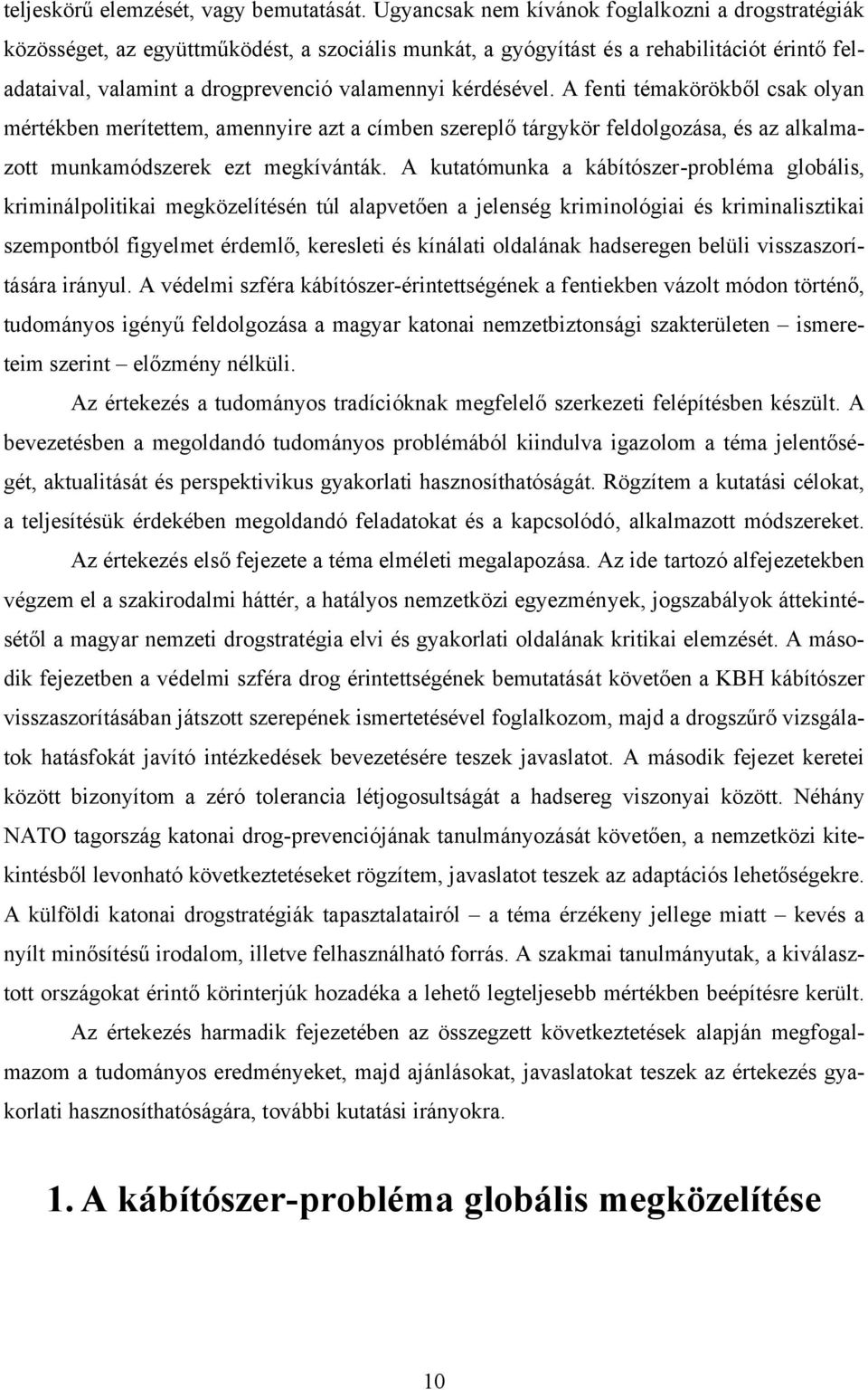 kérdésével. A fenti témakörökből csak olyan mértékben merítettem, amennyire azt a címben szereplő tárgykör feldolgozása, és az alkalmazott munkamódszerek ezt megkívánták.