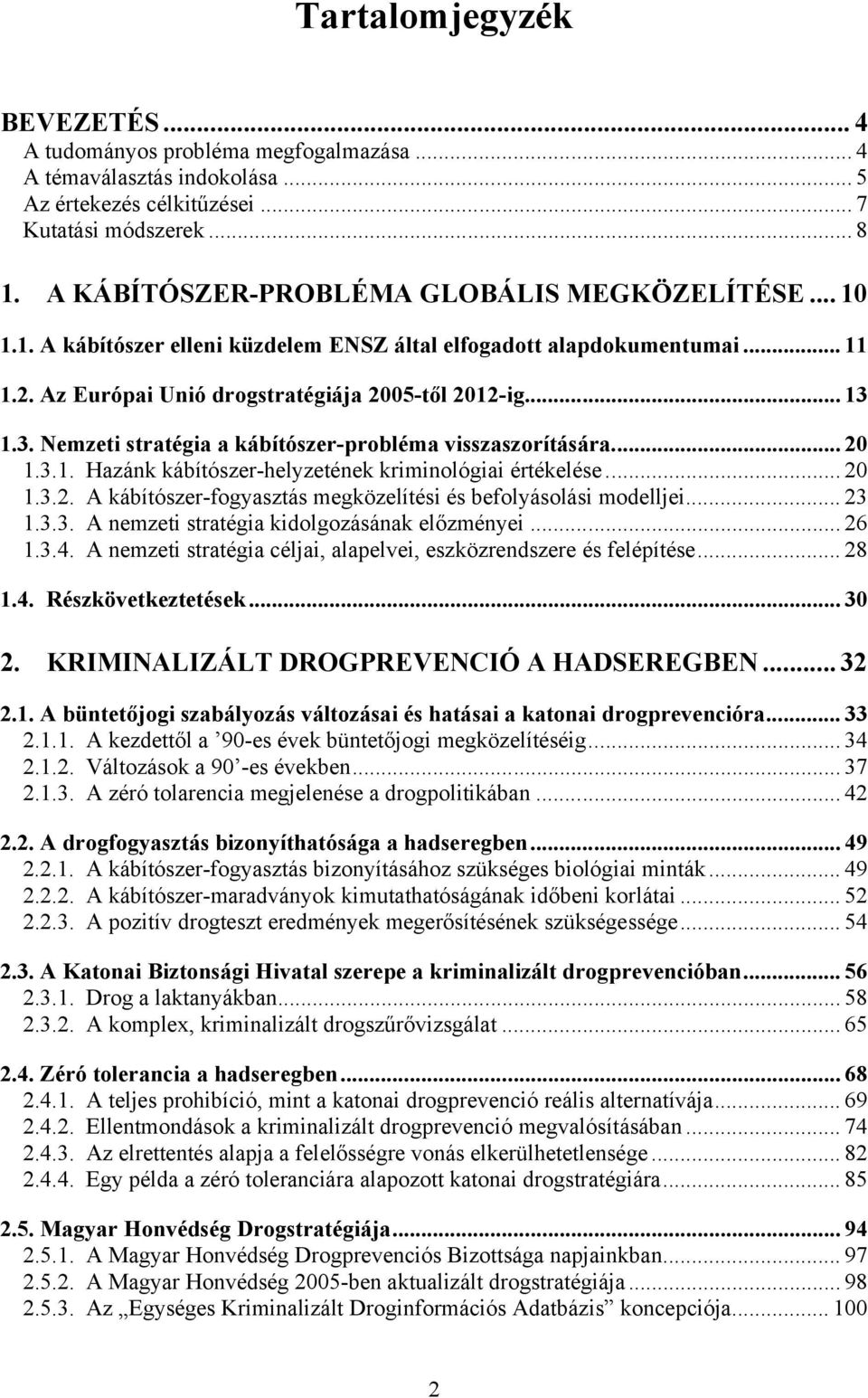 1.3. Nemzeti stratégia a kábítószer-probléma visszaszorítására... 20 1.3.1. Hazánk kábítószer-helyzetének kriminológiai értékelése... 20 1.3.2. A kábítószer-fogyasztás megközelítési és befolyásolási modelljei.