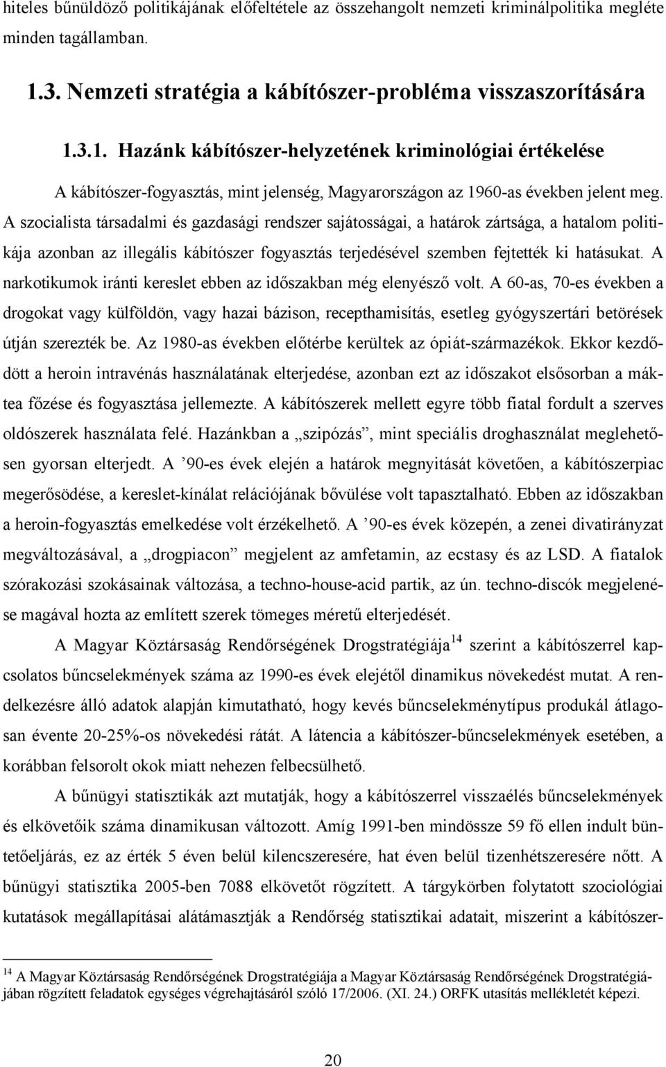 3.1. Hazánk kábítószer-helyzetének kriminológiai értékelése A kábítószer-fogyasztás, mint jelenség, Magyarországon az 1960-as években jelent meg.