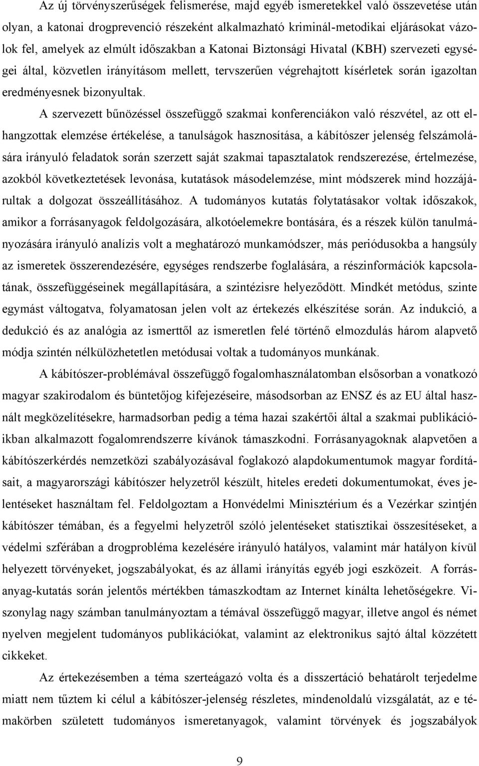 A szervezett bűnözéssel összefüggő szakmai konferenciákon való részvétel, az ott elhangzottak elemzése értékelése, a tanulságok hasznosítása, a kábítószer jelenség felszámolására irányuló feladatok