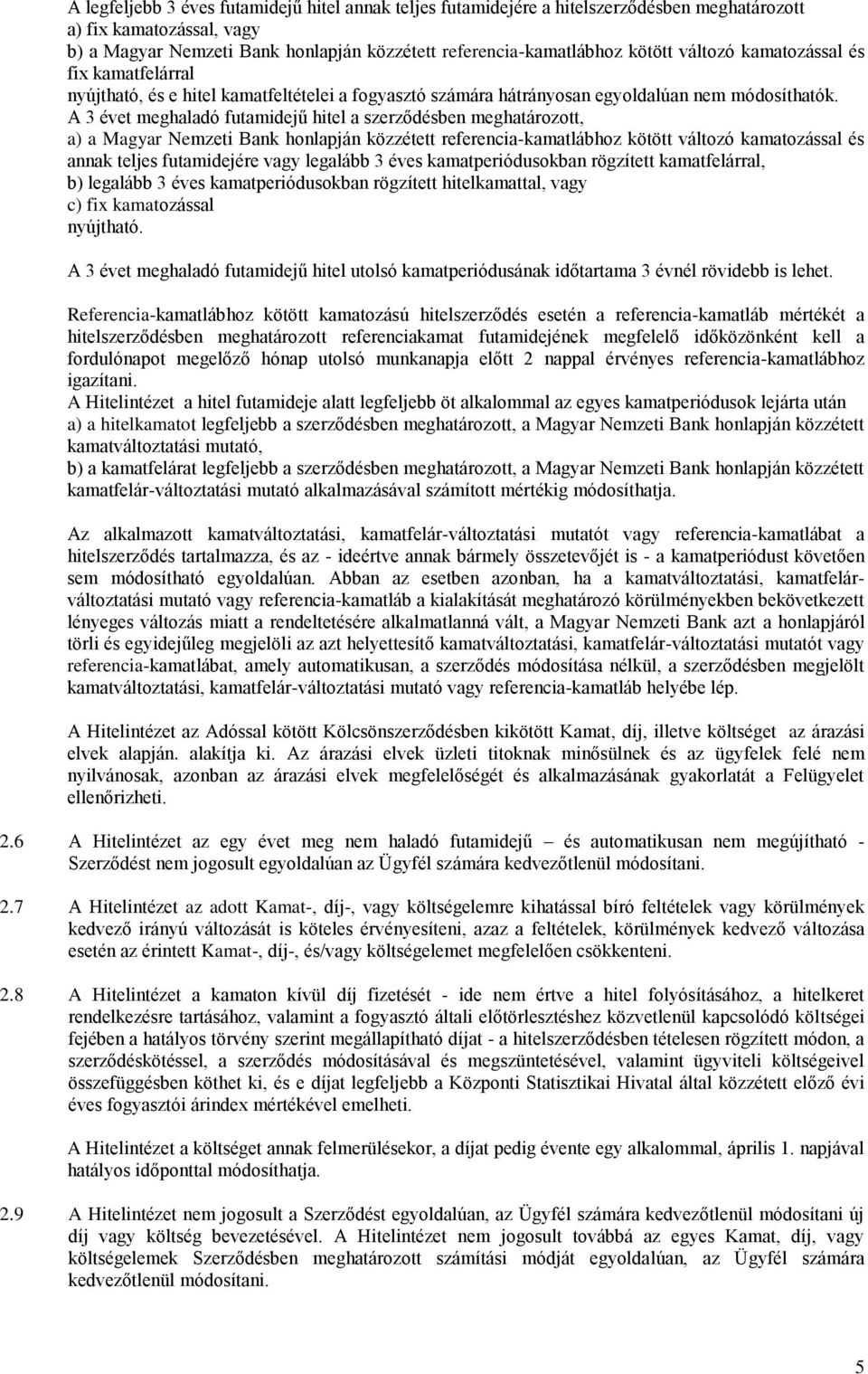 A 3 évet meghaladó futamidejű hitel a szerződésben meghatározott, a) a Magyar Nemzeti Bank honlapján közzétett referencia-kamatlábhoz kötött változó kamatozással és annak teljes futamidejére vagy