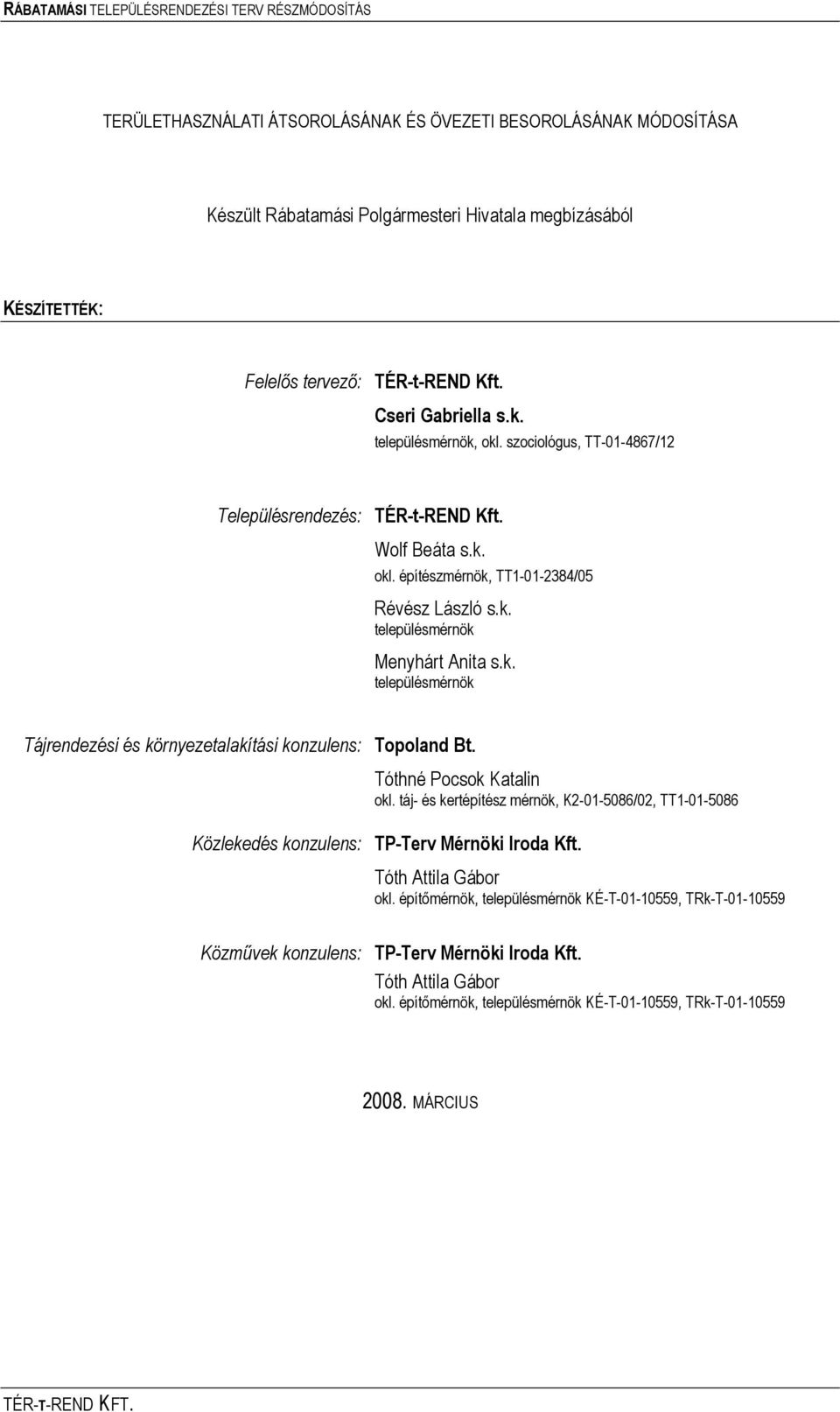 Tóthné Pocsok Katalin okl. táj- és kertépítész mérnök, K2-01-5086/02, TT1-01-5086 Közlekedés konzulens: TP-Terv Mérnöki Iroda Kft. Tóth Attila Gábor okl.