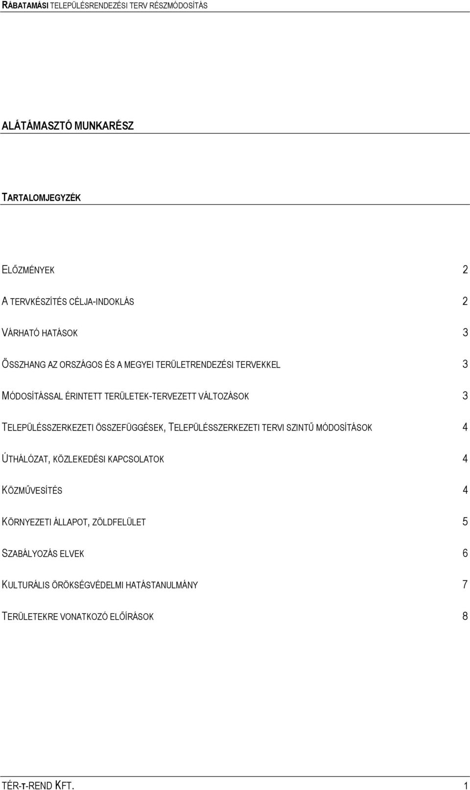 ÖSSZEFÜGGÉSEK, TELEPÜLÉSSZERKEZETI TERVI SZINTŰ MÓDOSÍTÁSOK 4 ÚTHÁLÓZAT, KÖZLEKEDÉSI KAPCSOLATOK 4 KÖZMŰVESÍTÉS 4 KÖRNYEZETI