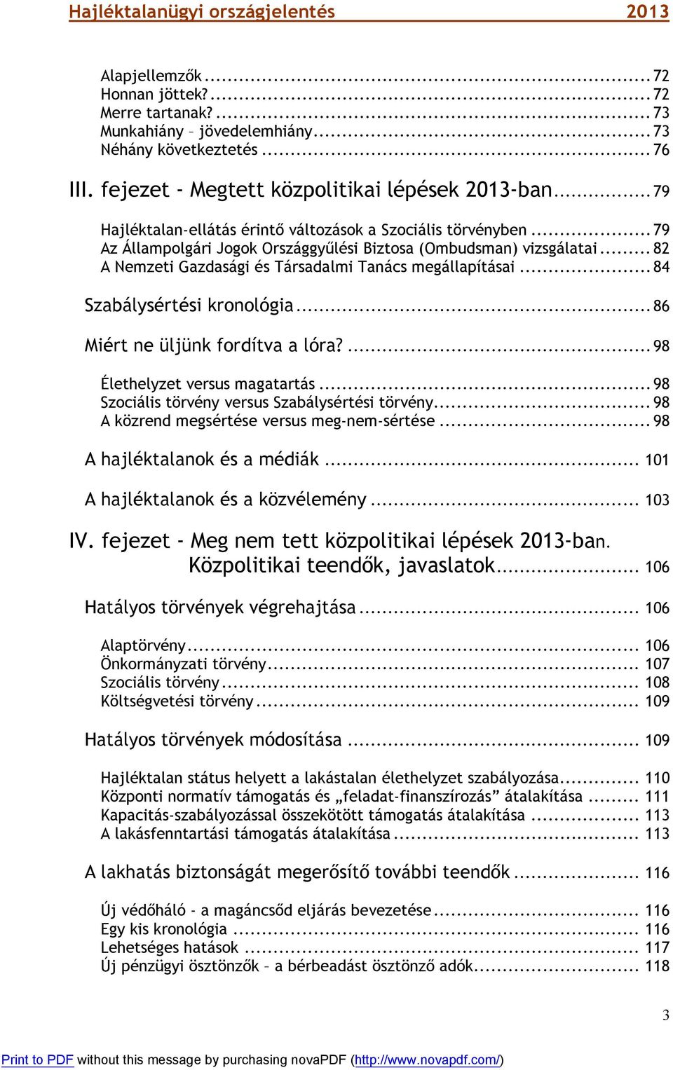 ..84 Szabálysértési kronológia...86 Miért ne üljünk fordítva a lóra?...98 Élethelyzet versus magatartás...98 Szociális törvény versus Szabálysértési törvény.