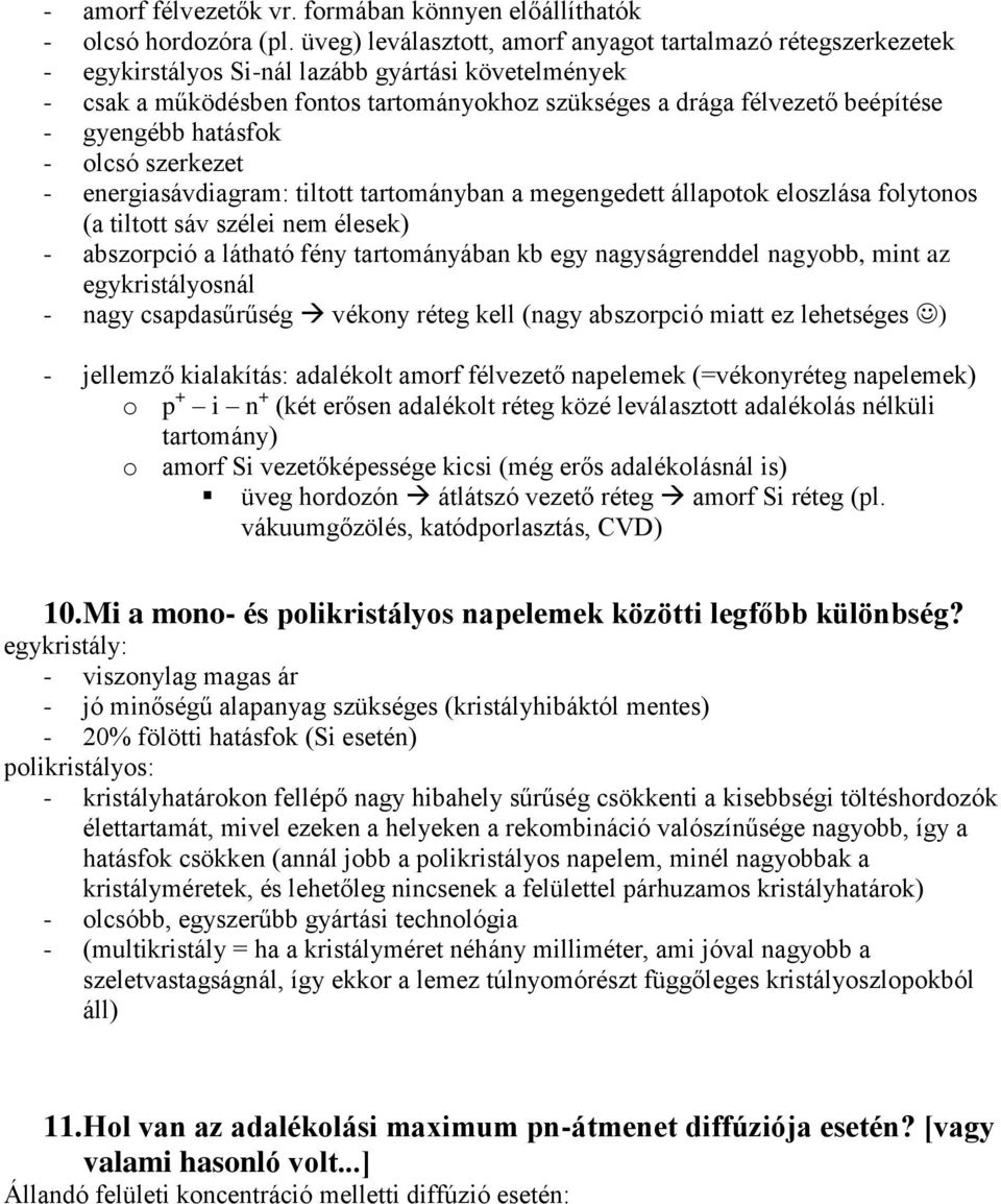 gyengébb hatásfok - olcsó szerkezet - energiasávdiagram: tiltott tartományban a megengedett állapotok eloszlása folytonos (a tiltott sáv szélei nem élesek) - abszorpció a látható fény tartományában