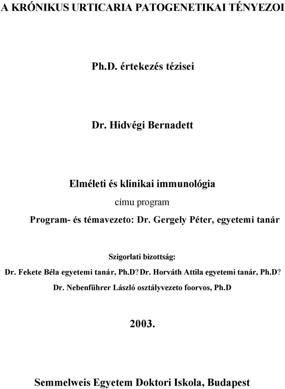 Gergely Péter, egyetemi tanár Szigorlati bizottság: Dr. Fekete Béla egyetemi tanár, Ph.D? Dr. Horváth Attila egyetemi tanár, Ph.